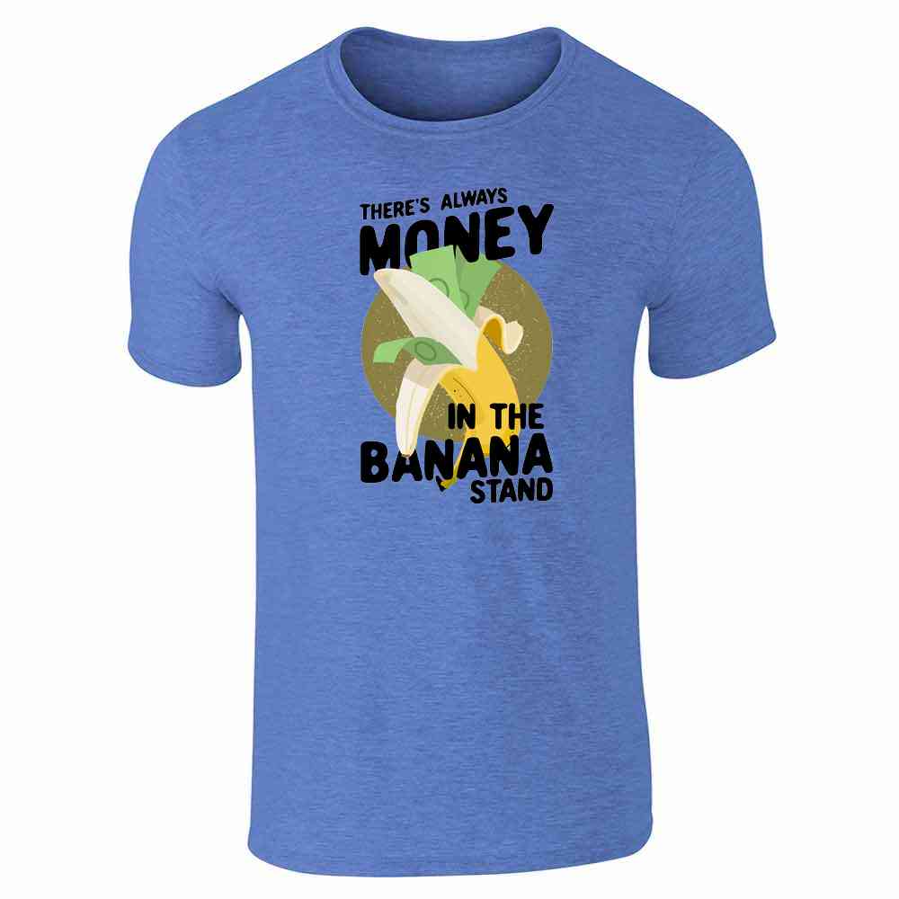 Theres Always Money In The Banana Stand Unisex Tee