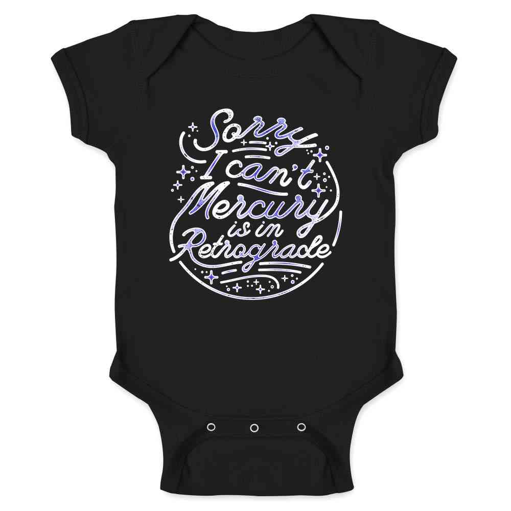 Sorry I Cant Mercury is In Retrograde Funny Astrology Horoscope Baby Bodysuit