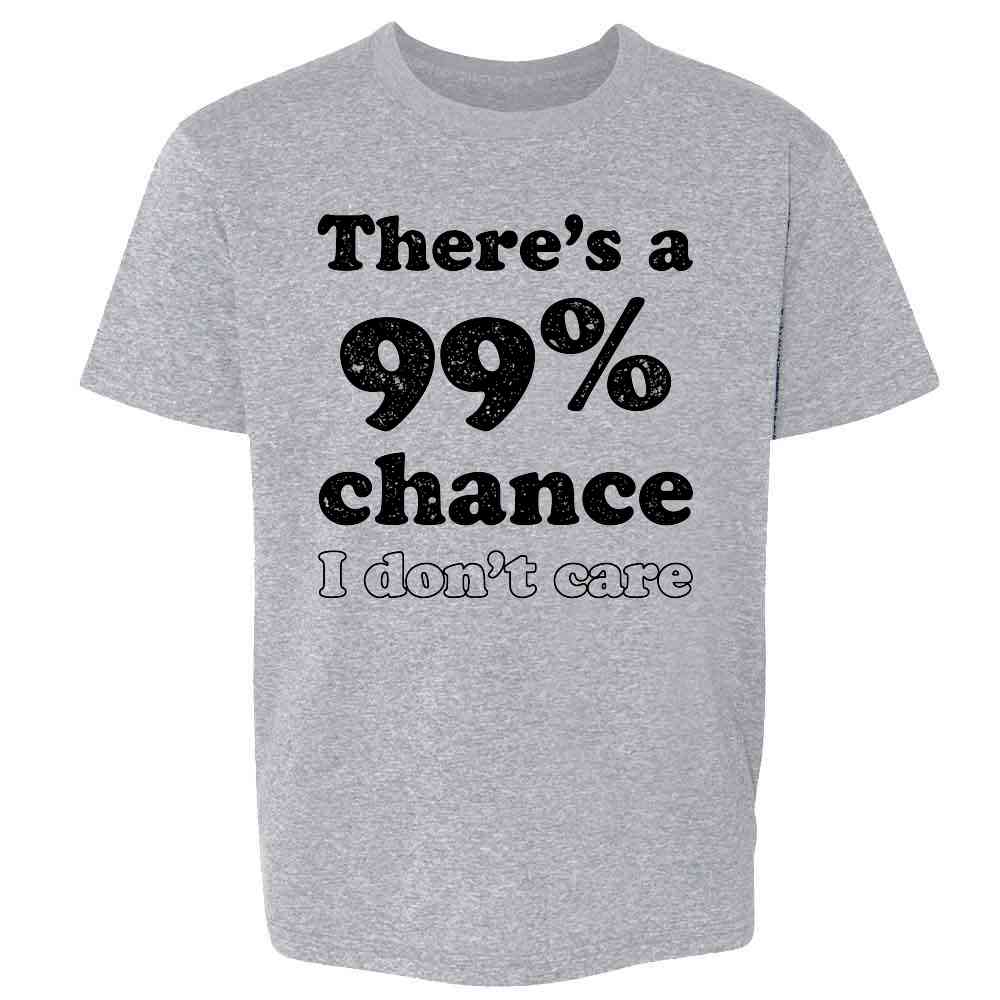 Theres a 99 Percent Chance I Dont Care Funny Kids & Youth Tee
