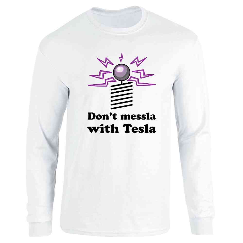 Dont Messla With Tesla Funny Science  Long Sleeve