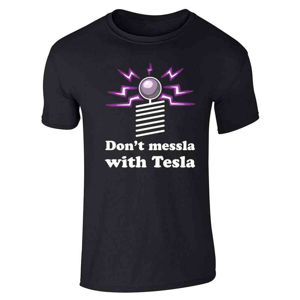 Dont Messla With Tesla Funny Science  Unisex Tee