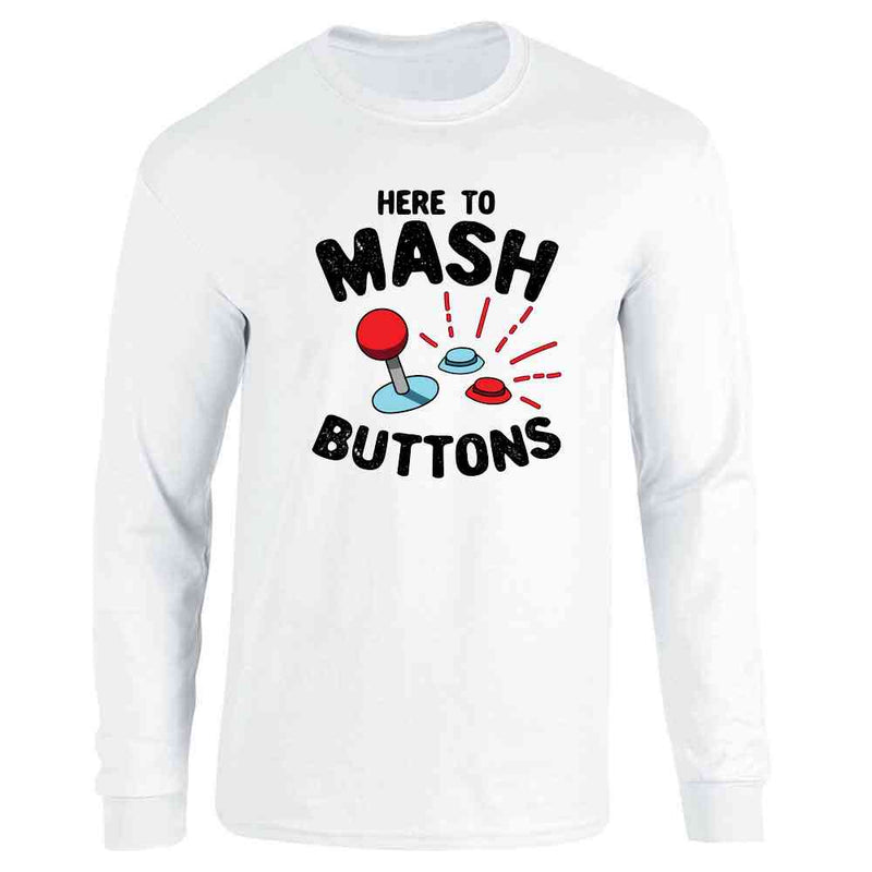 Here To Mash Buttons Gamer Video Games Long Sleeve