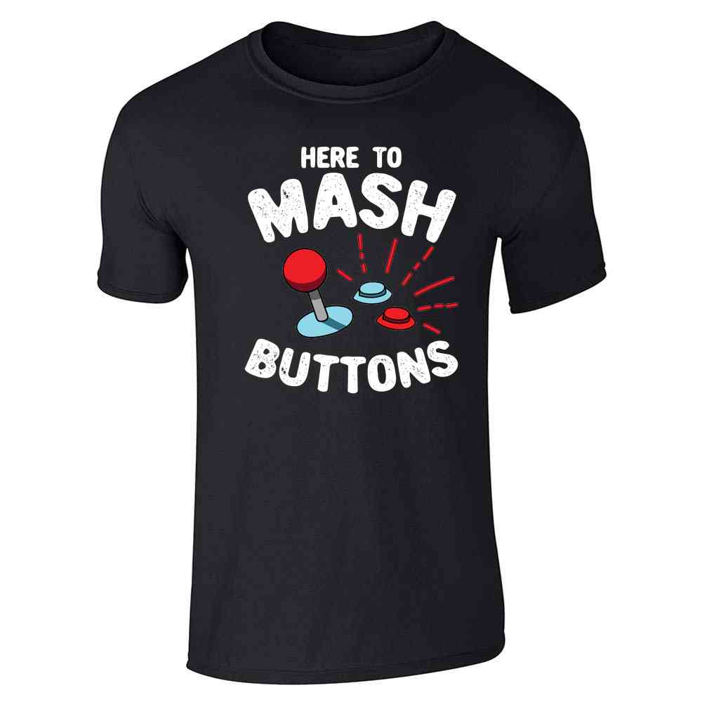 Here To Mash Buttons Gamer Video Games Unisex Tee