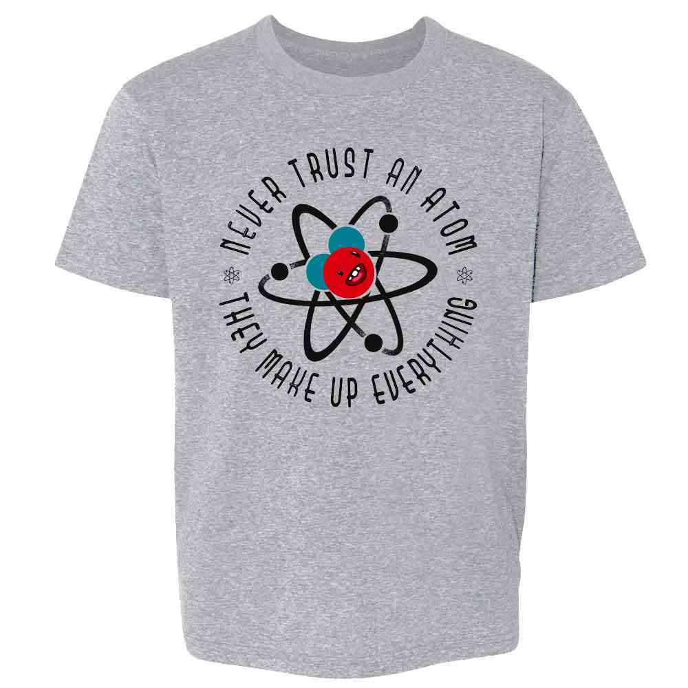 Never Trust an Atom They Make Up Everything Funny Kids & Youth Tee