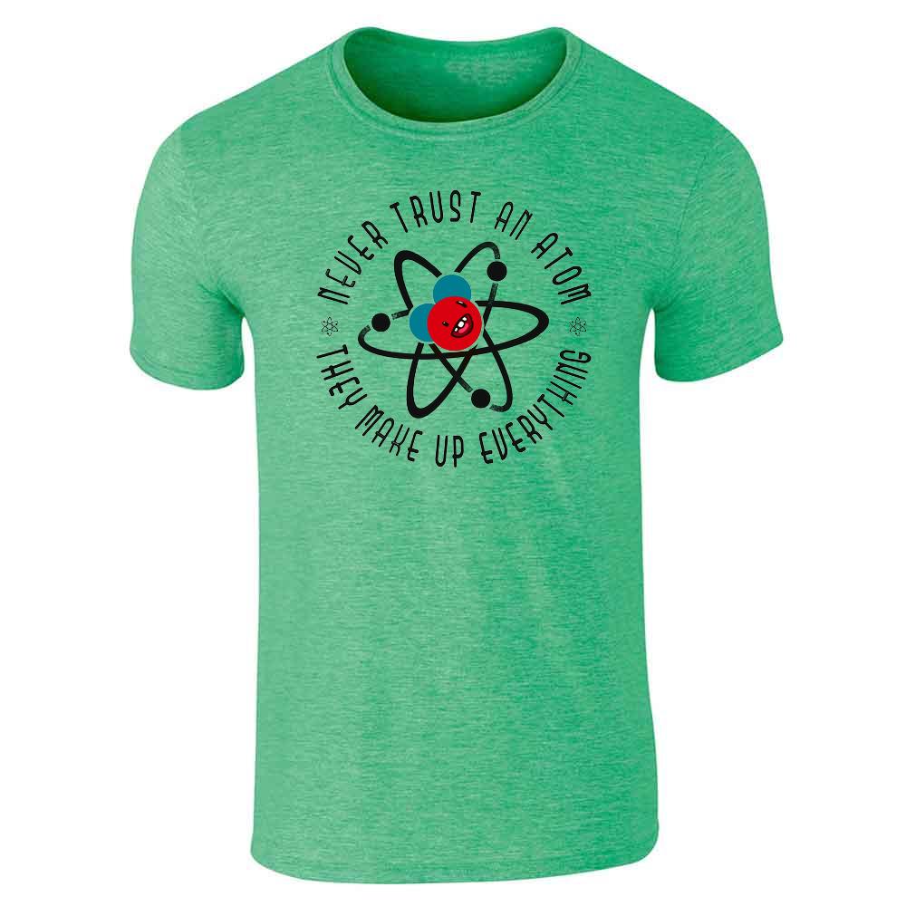 Never Trust an Atom They Make Up Everything Funny Unisex Tee