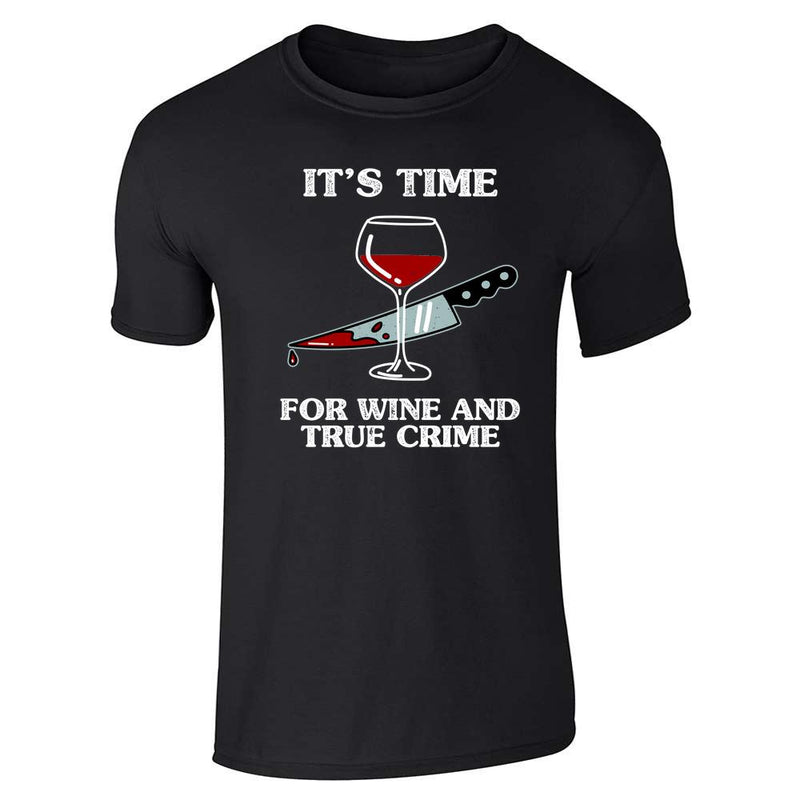 Its Time For Wine and True Crime Funny  Unisex Tee