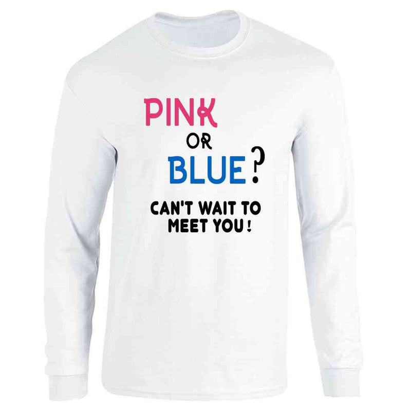 Gender Reveal Pink or Blue Cant Wait To Meet You Long Sleeve