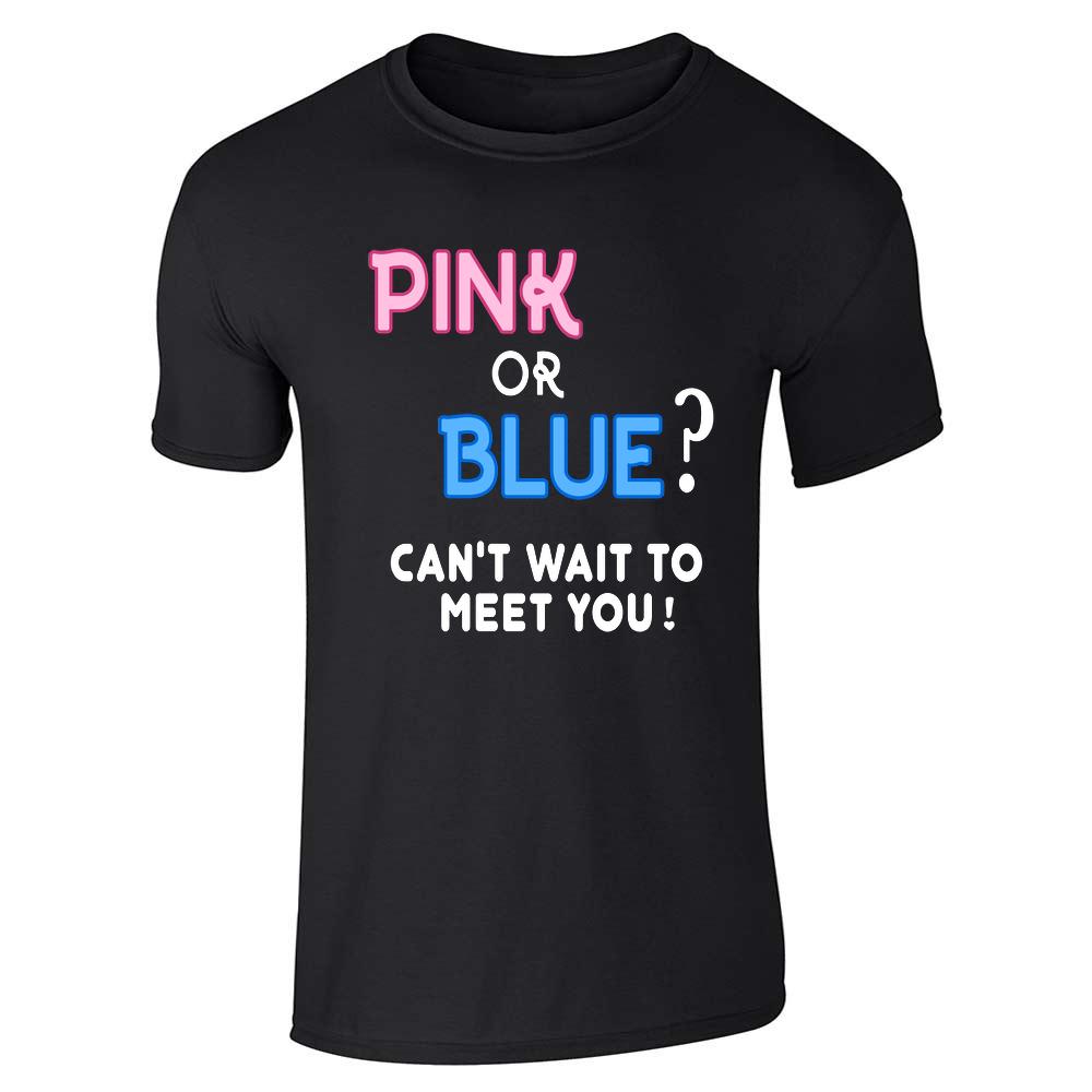 Gender Reveal Pink or Blue Cant Wait To Meet You Unisex Tee