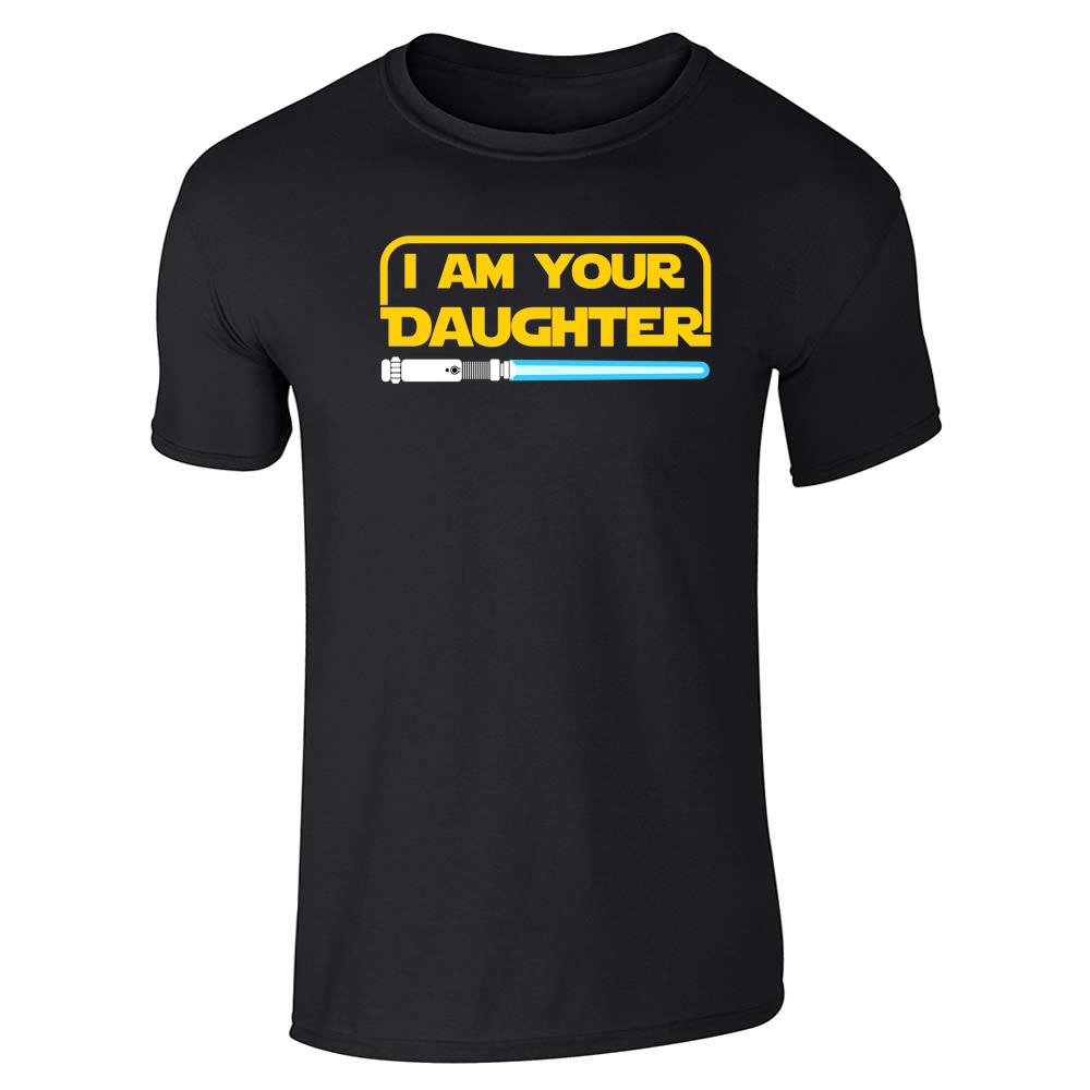 I Am Your Daughter Funny Family Unisex Tee