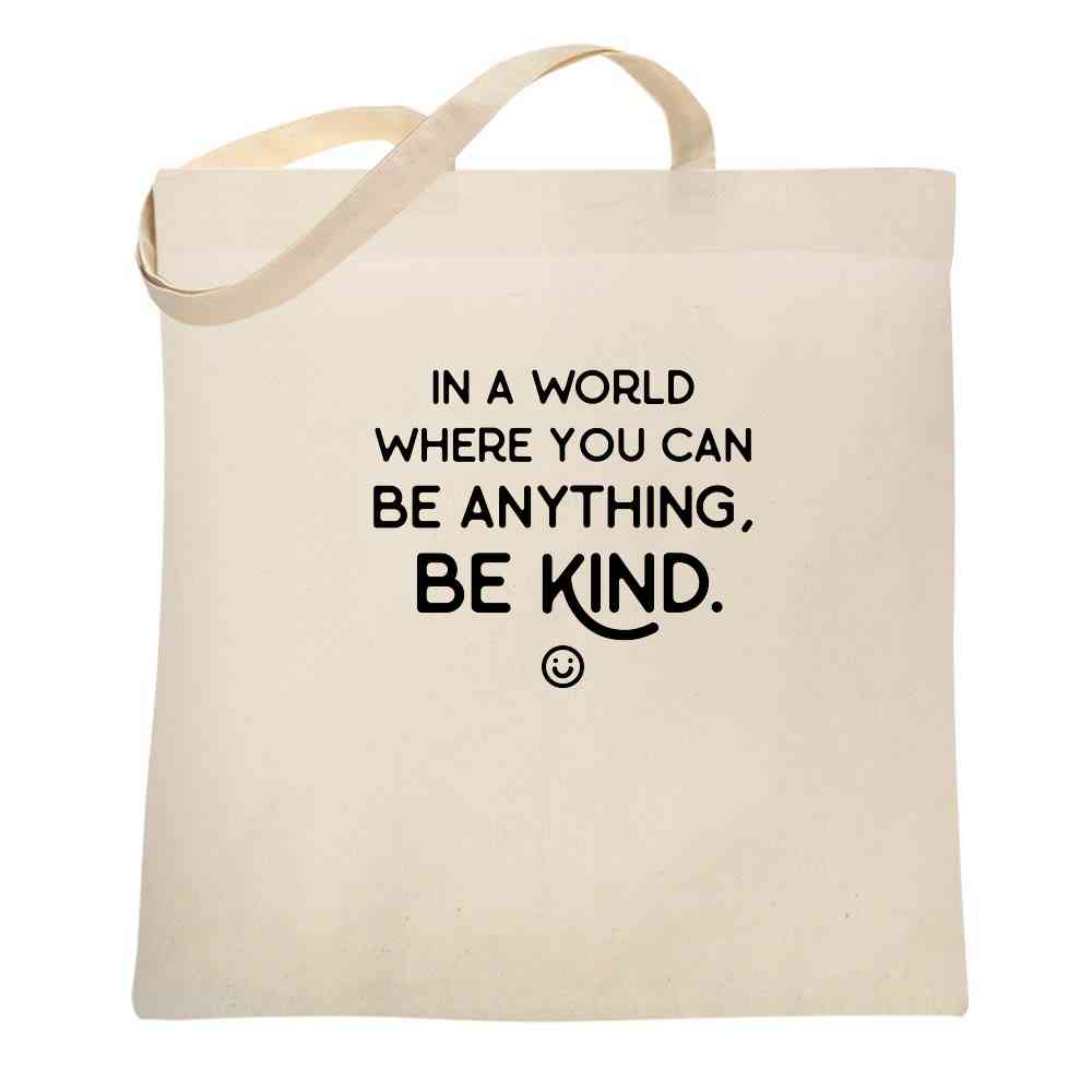 In A World Where You Can Be Anything Be Kind Tote Bag