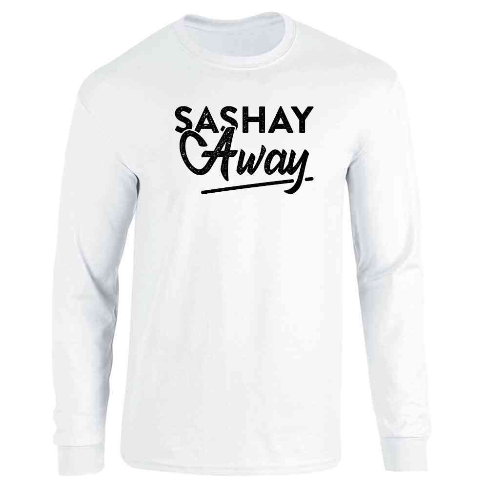 Sashay Away Funny Quote Drag Queen Long Sleeve