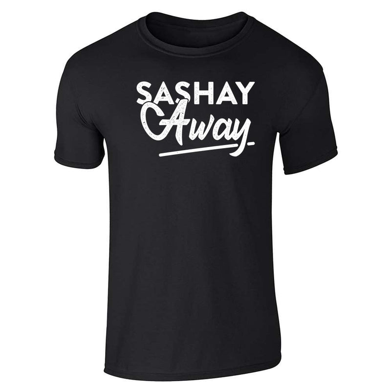 Sashay Away Funny Quote Drag Queen Unisex Tee