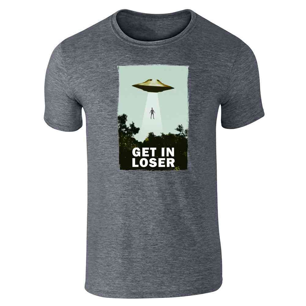 Get In Loser UFO Abduction I Want To Believe Funny Unisex Tee