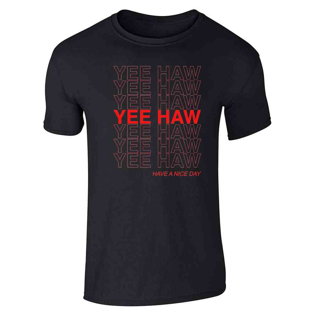 Yee Haw Have A Nice Day Cowboy Funny Unisex Tee