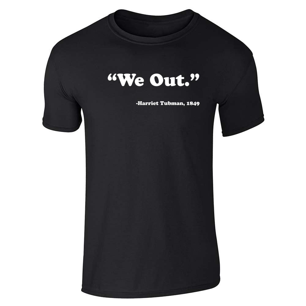 We Out Harriet Tubman 1849 Black History  Unisex Tee