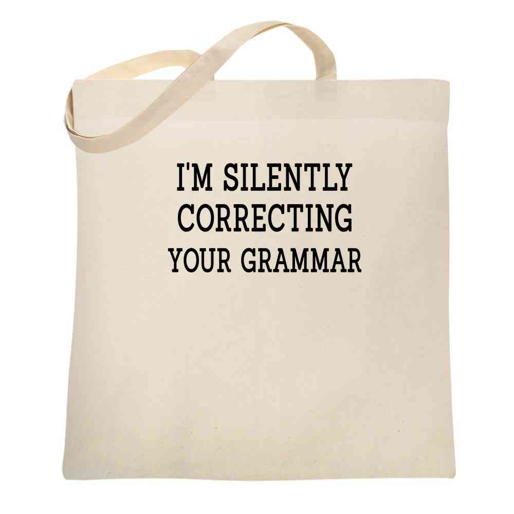Im Silently Correcting Your Grammar Funny Tote Bag