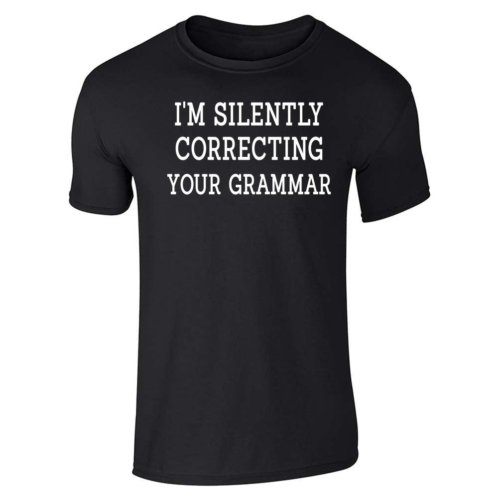 Im Silently Correcting Your Grammar Funny Unisex Tee