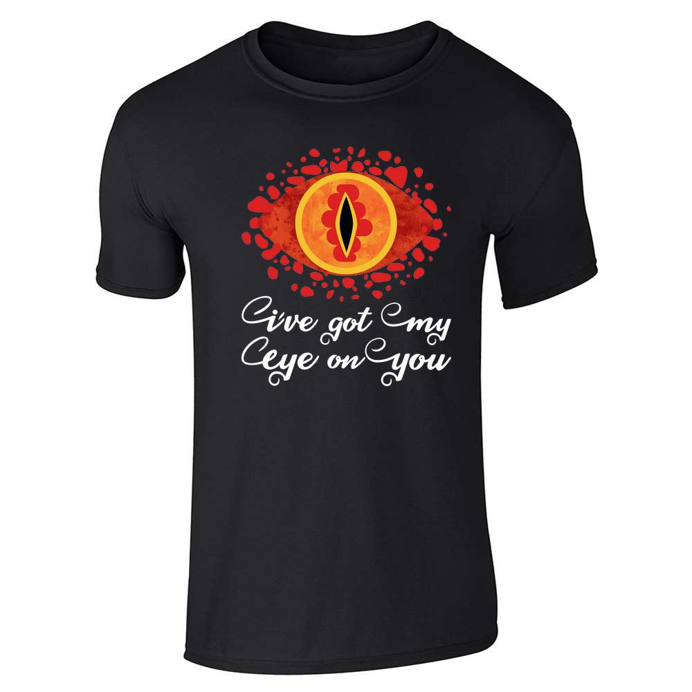 Ive Got My Eye On You Funny Geeky Fantasy Unisex Tee
