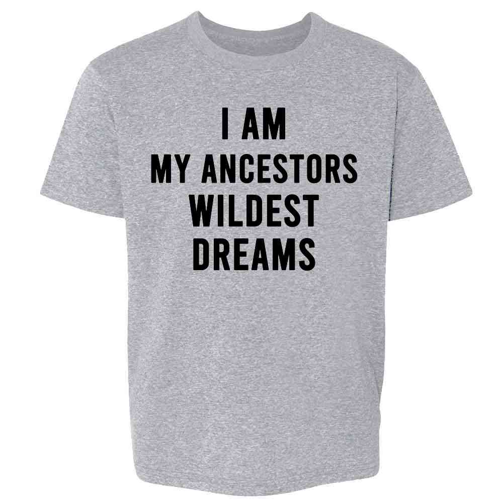 I Am My Ancestors Wildest Dreams Quote  Kids & Youth Tee