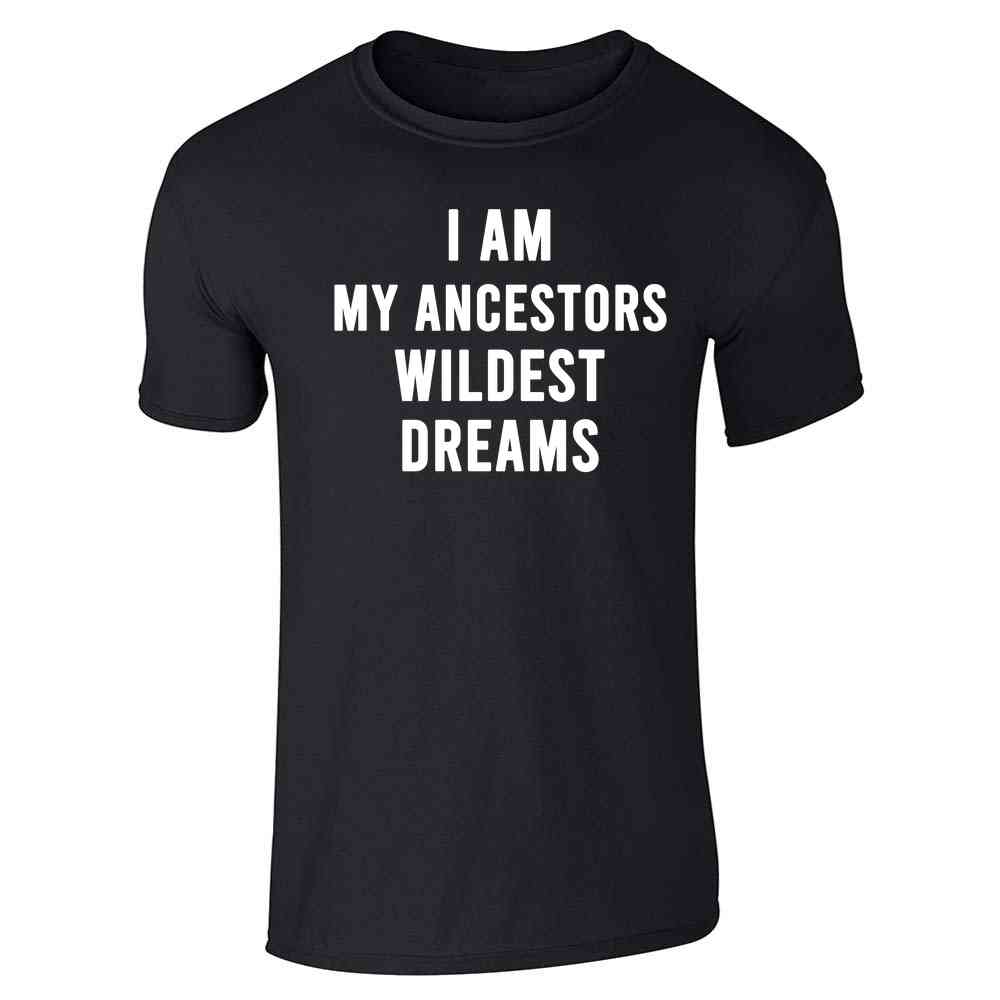 I Am My Ancestors Wildest Dreams Quote  Unisex Tee