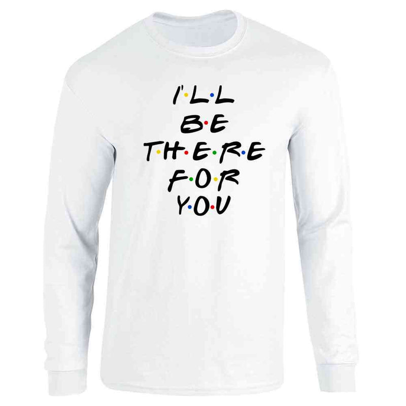 Ill Be There For You Retro 90s Song Quote Long Sleeve
