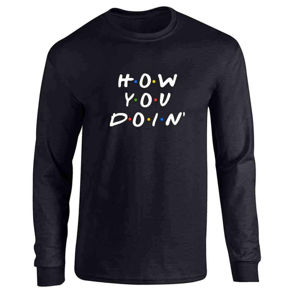 How You Doin Quote Funny 90s Retro  Long Sleeve