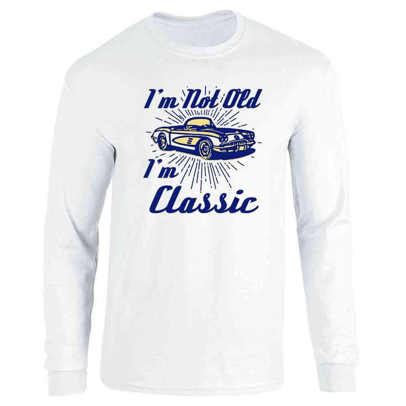 Im Not Old Im Classic Vintage Car Funny Father Dad  Long Sleeve