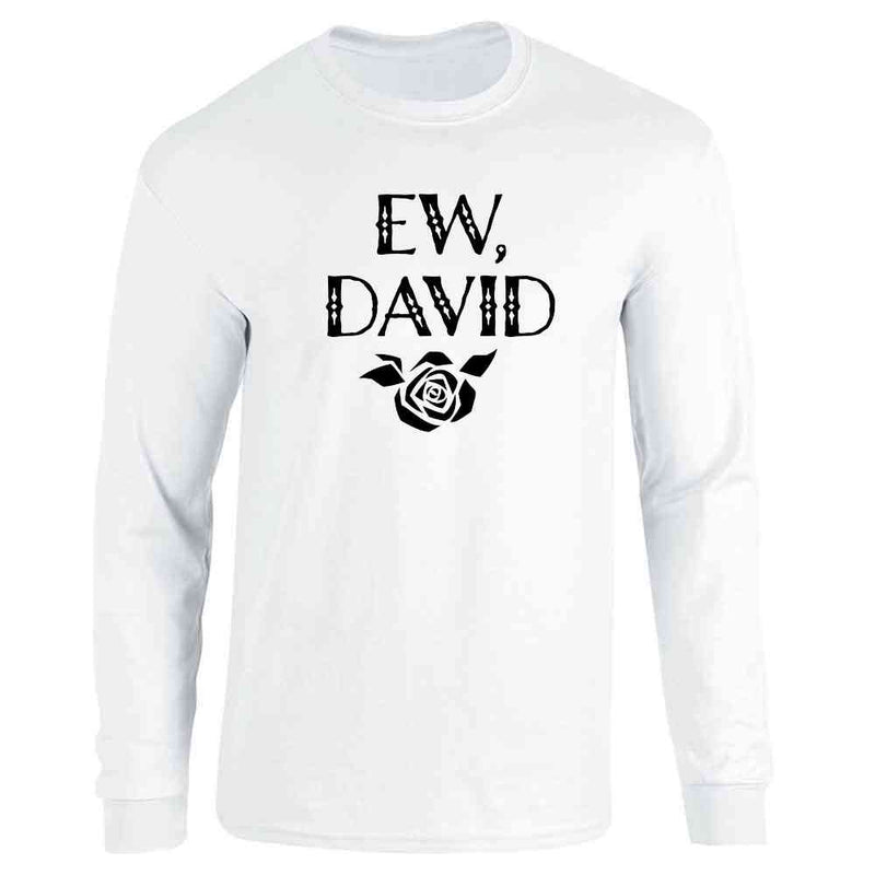 Ew David Rose Alexis Funny Cute Graphic Long Sleeve