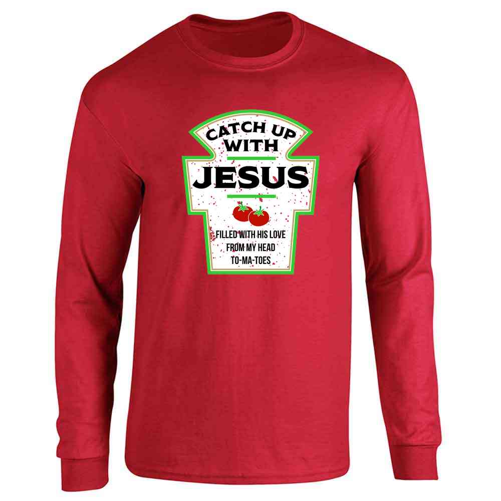 Catch Up With Jesus Funny Ketchup Faith Christian Long Sleeve