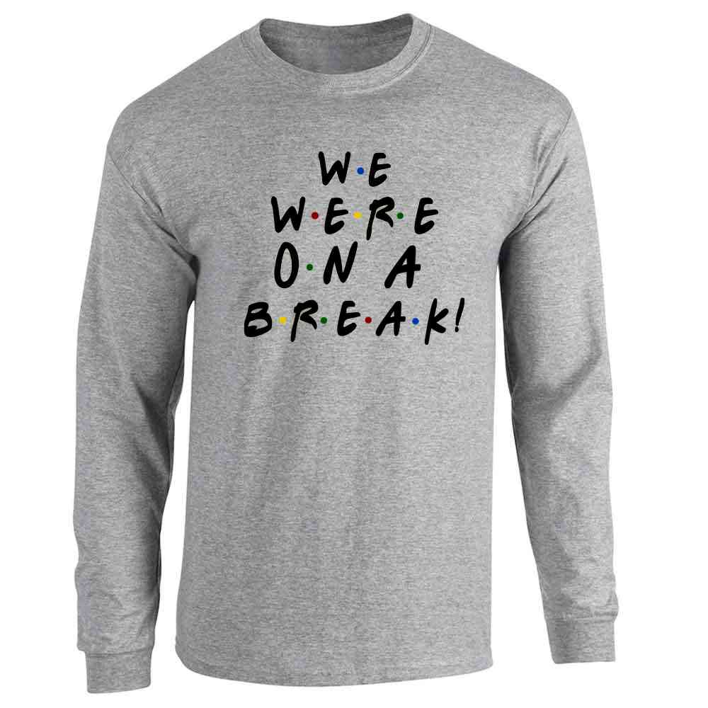 We Were On A Break Funny 90s TV Show Graphic  Long Sleeve
