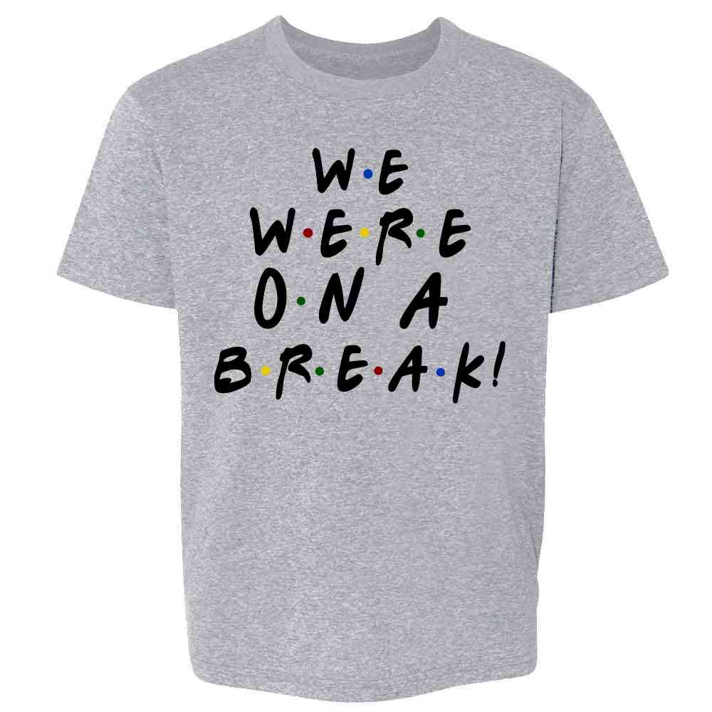We Were On A Break Funny 90s TV Show Graphic  Kids & Youth Tee