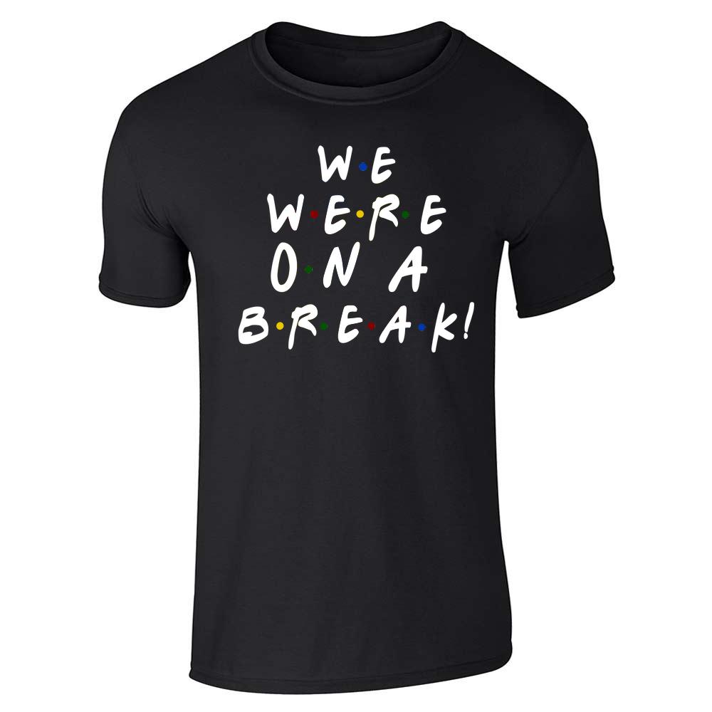 We Were On A Break Funny 90s TV Show Graphic  Unisex Tee