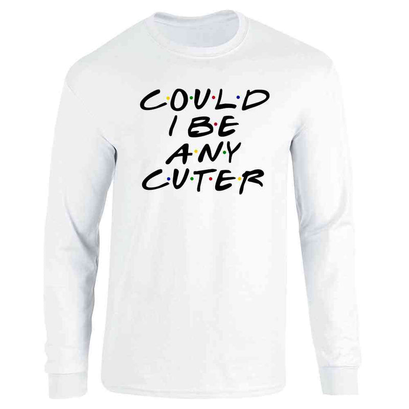 Could I Be Any Cuter Funny 90s TV Show Graphic Long Sleeve