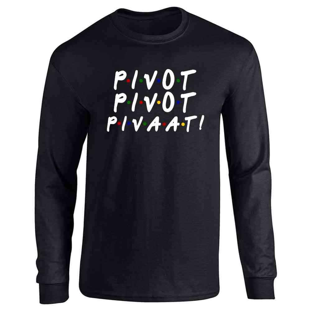 Pivot Pivot Pivaat! Funny 90s TV Show Quote Long Sleeve