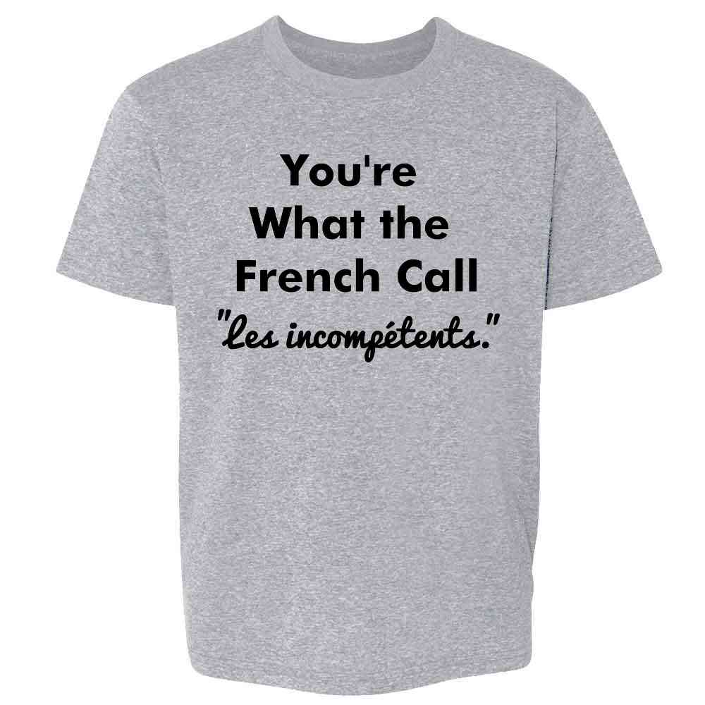 Youre What the French Call Les Incompetents Funny Kids & Youth Tee