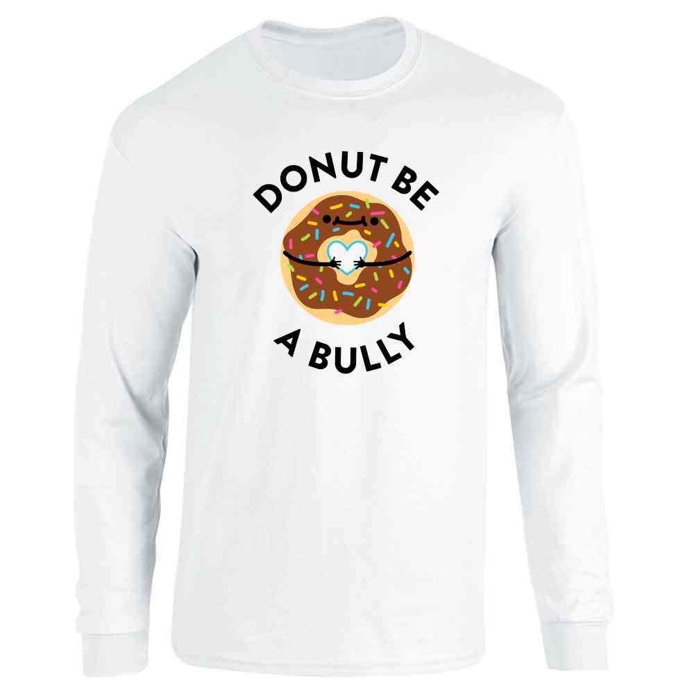 Donut Be A Bully Cute Be Kind Friendship Kindness Long Sleeve