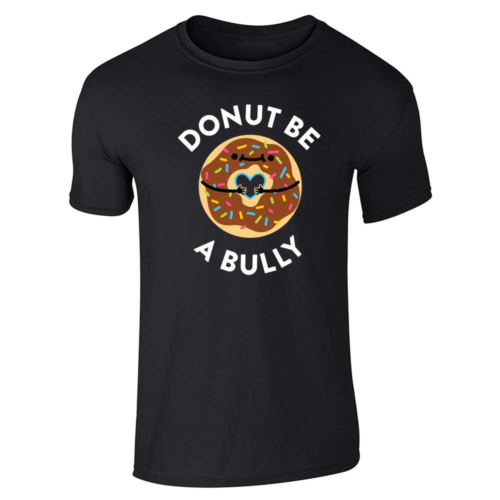 Donut Be A Bully Cute Be Kind Friendship Kindness Unisex Tee