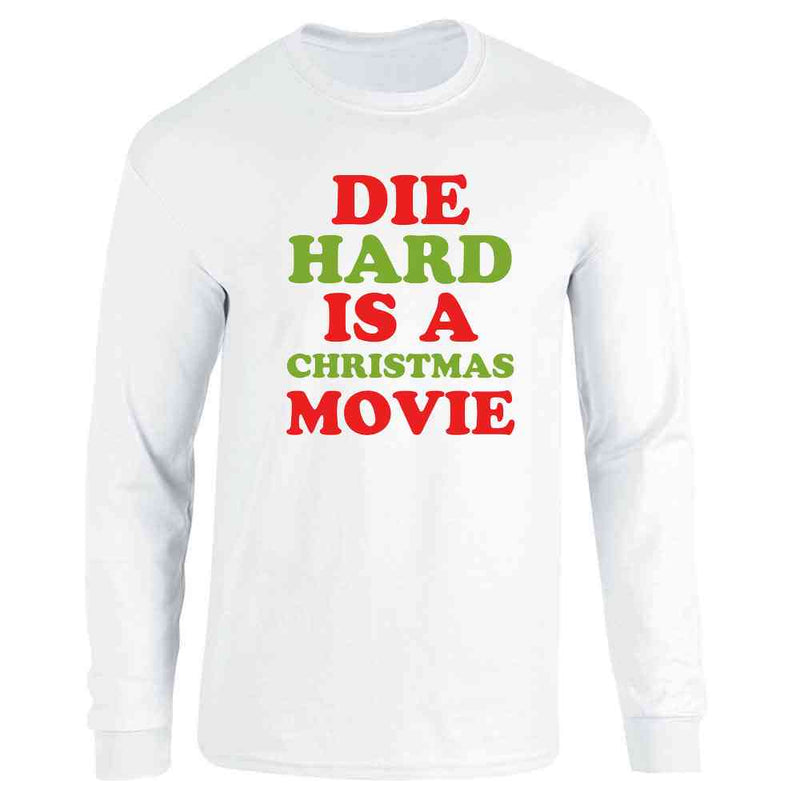 Die Hard Is A Christmas Movie Funny Text Long Sleeve