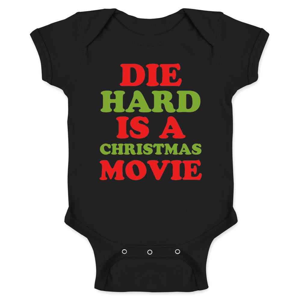 Die Hard Is A Christmas Movie Funny Text Baby Bodysuit