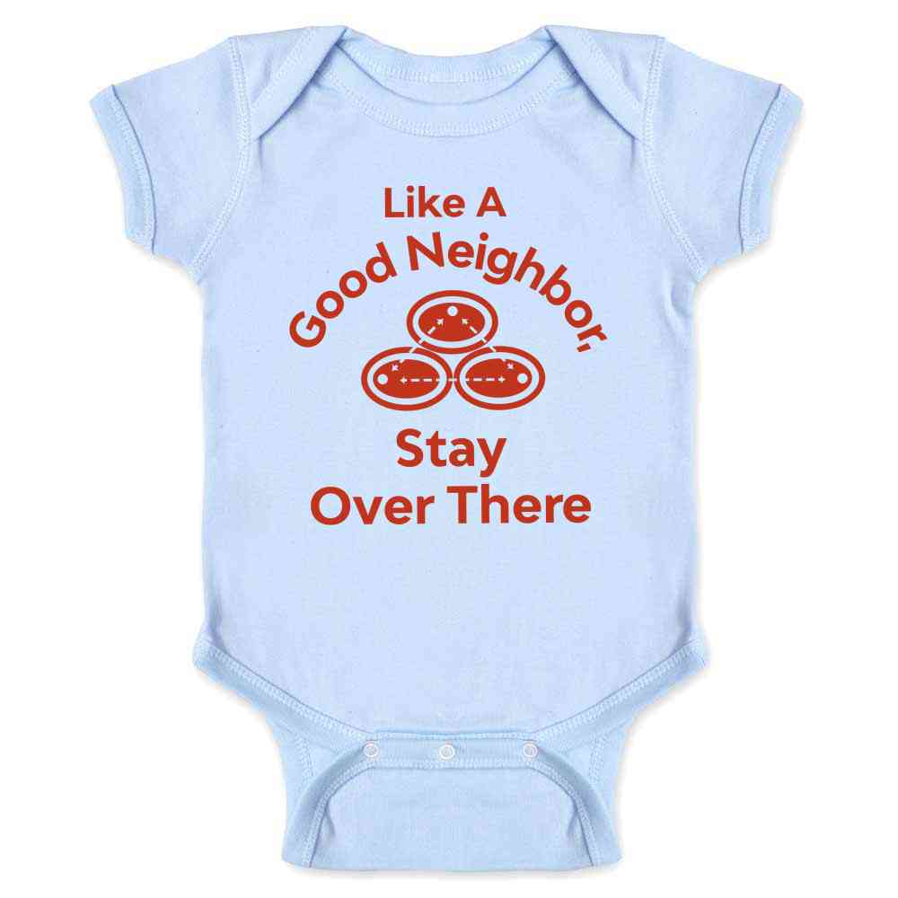 Like A Good Neighbor Stay Over There Funny   Baby Bodysuit