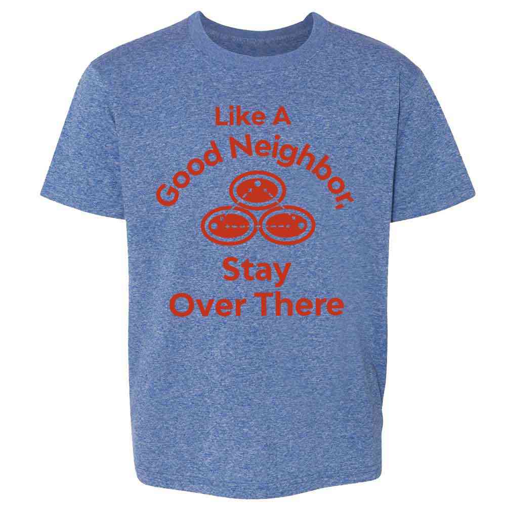 Like A Good Neighbor Stay Over There Funny   Kids & Youth Tee