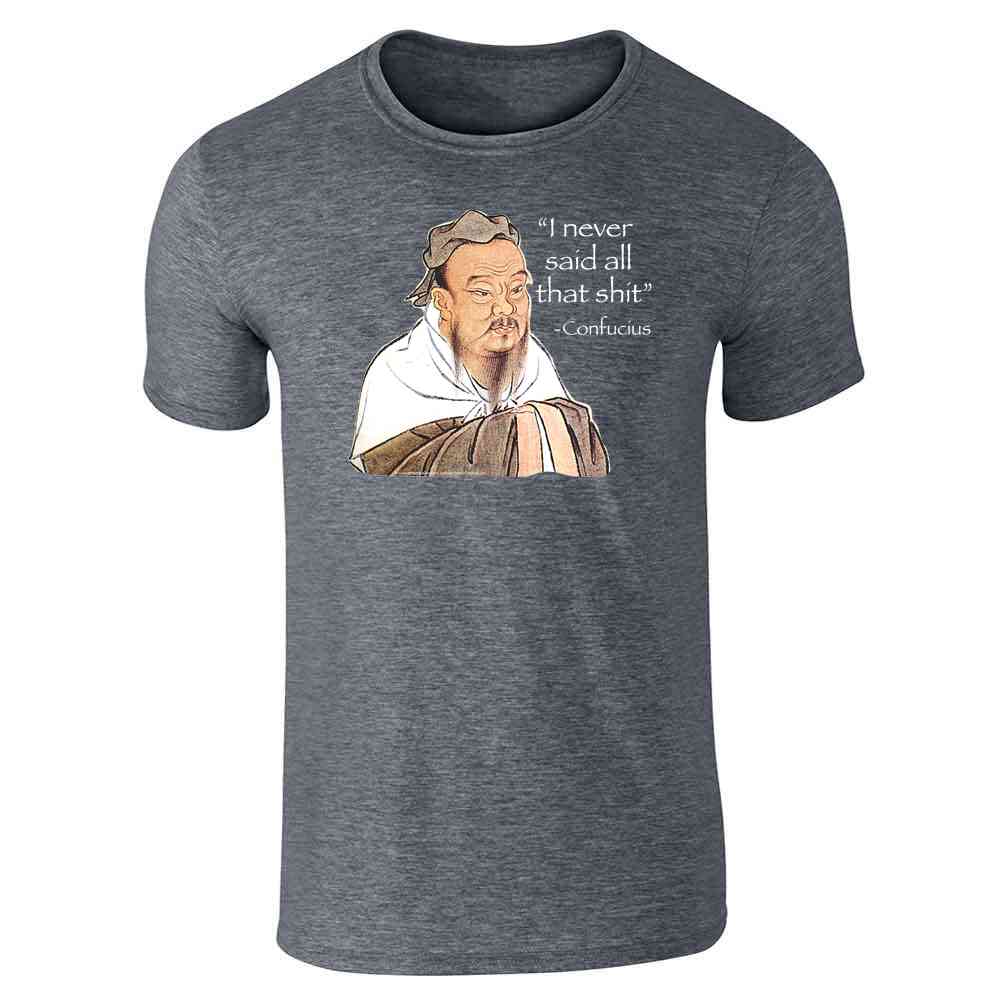 I Never Said All That Shit Confucius Funny Quote Unisex Tee