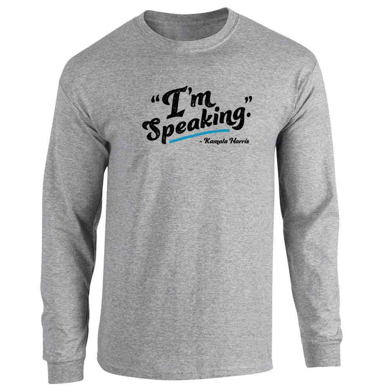 Im Speaking Kamala Harris Quote Feminist  Long Sleeve