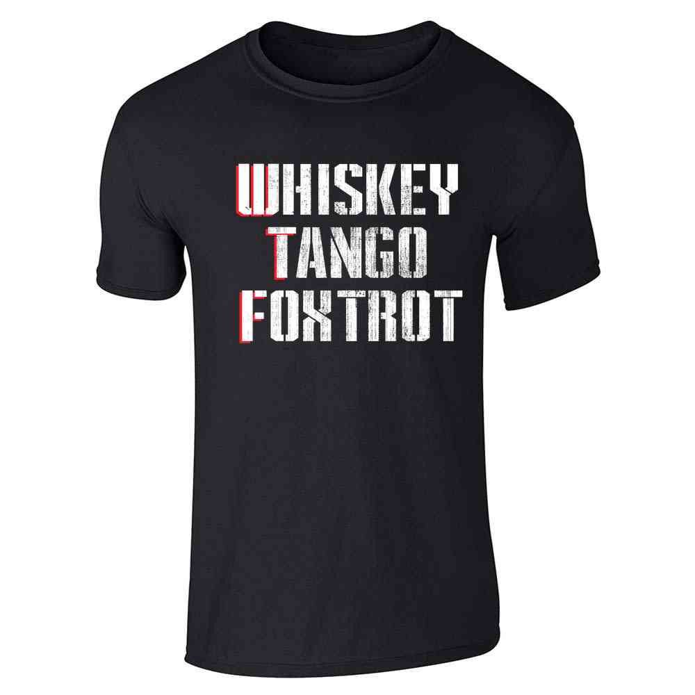 WTF Whiskey Tango Foxtrot Military Funny Unisex Tee