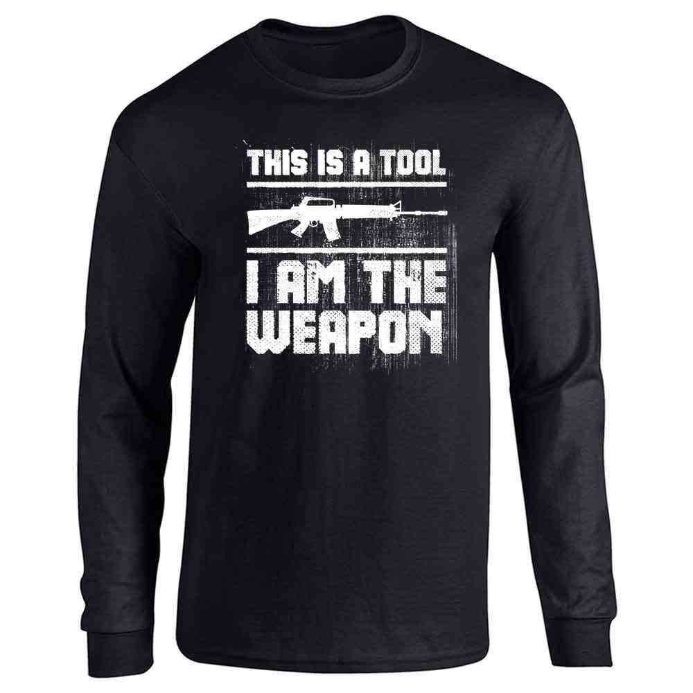 This Is A Tool I Am The Weapon Second Amendment  Long Sleeve