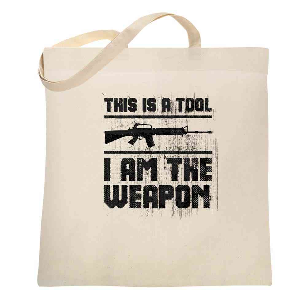 This Is A Tool I Am The Weapon Second Amendment  Tote Bag