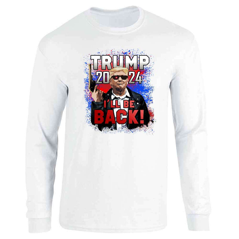 Donald Trump 2024 I&apos;ll Be Back President MAGA Long Sleeve