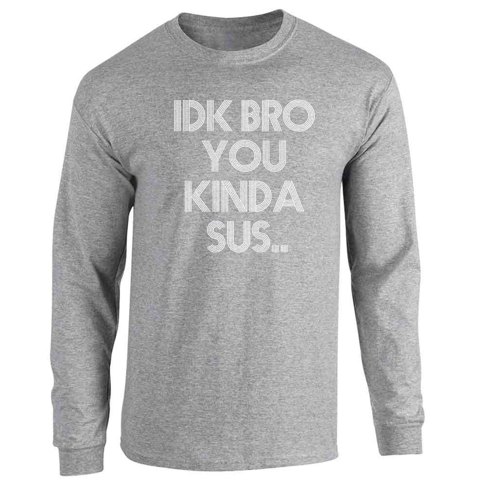 IDK Bro You Kinda Sus Funny Gamer Meme Long Sleeve