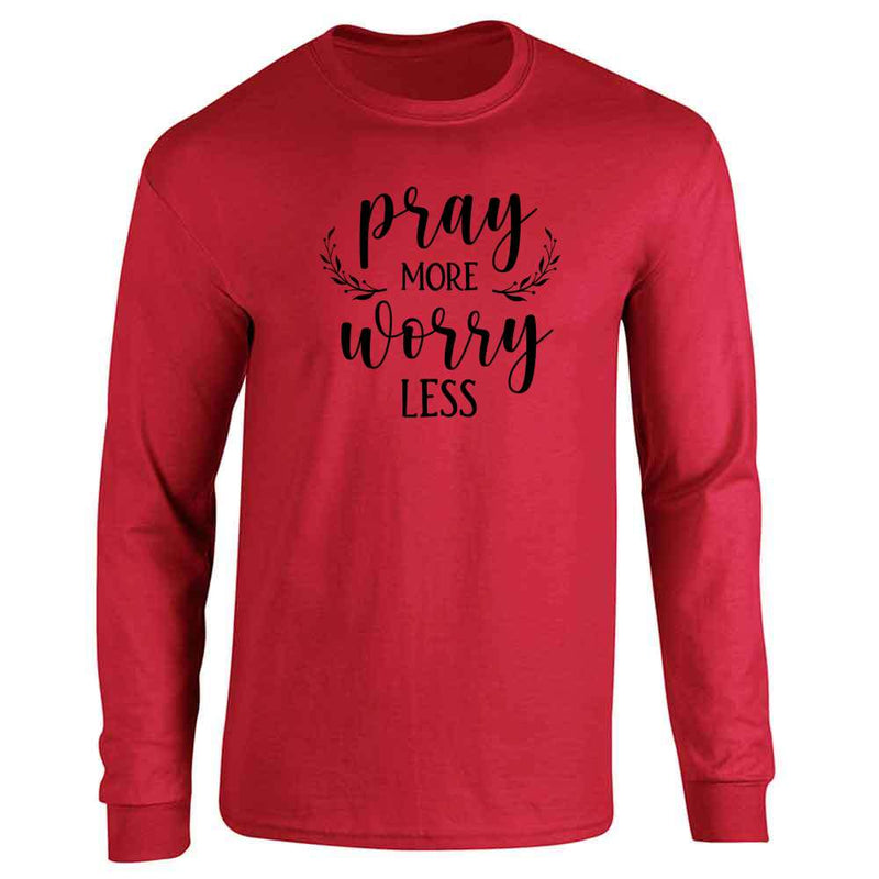 Pray More Worry Less Christian Long Sleeve