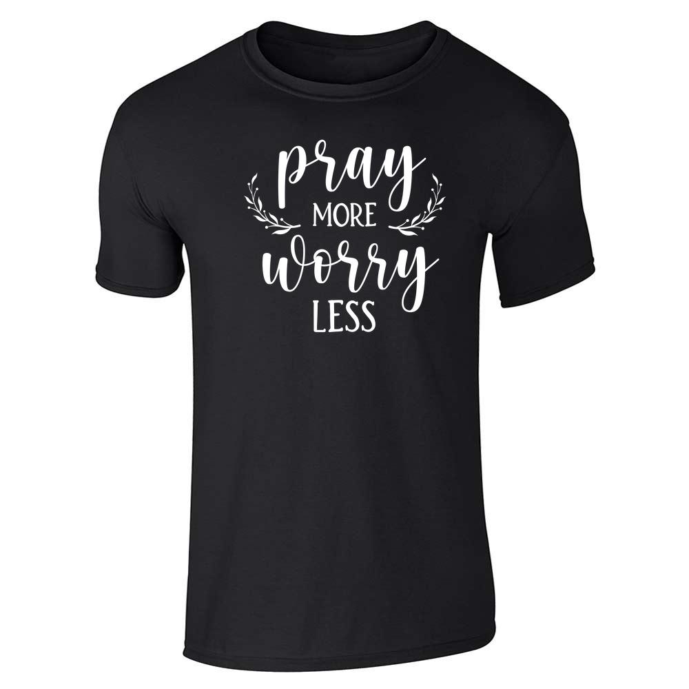 Pray More Worry Less Christian Unisex Tee